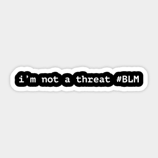 Black Lives Matter - I'm Not a Threat - End Racism Sticker